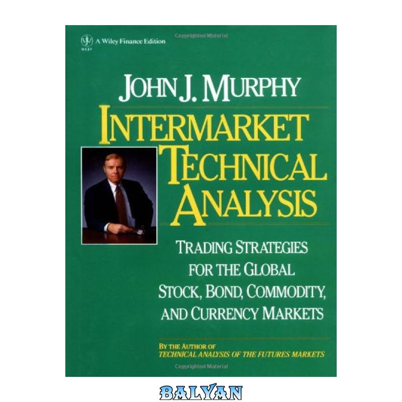 دانلود کتاب Intermarket Technical Analysis - Trading Strategies For The Global Stock, Bond, Commodity, And Currency Markets